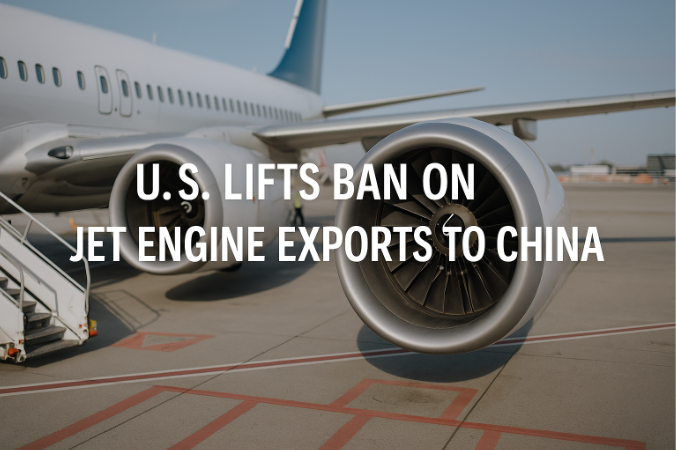 U.S. Lifts Ban on Jet Engine Exports to China — A Turning Point in U.S.-China Trade Relations